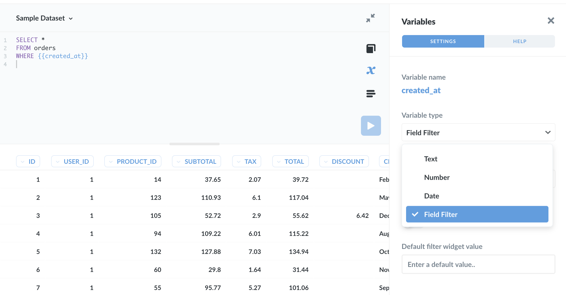 To create a Field Filter, add a variable to your SQL code by enclosing the variable in double braces (Mustache style), and select Field Filter as the Variable type from the Variables sidebar.